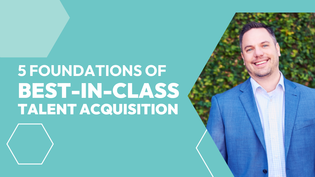 5 Foundations of Best-in-Class Talent Acquisition